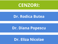 CENZORI:    Dr. Diana Popescu  Dr. Rodica Butea  Dr. Eliza Nicolae